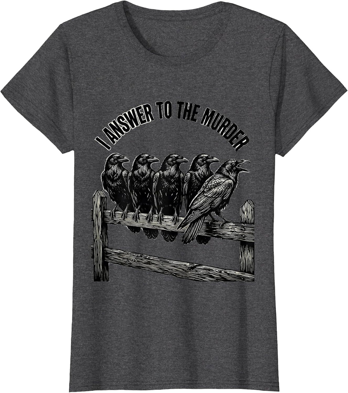 Women's I Answer To The Murder Funny Crow Gothic Humor Dark Humor T-Shirt - Dark Heather Grey