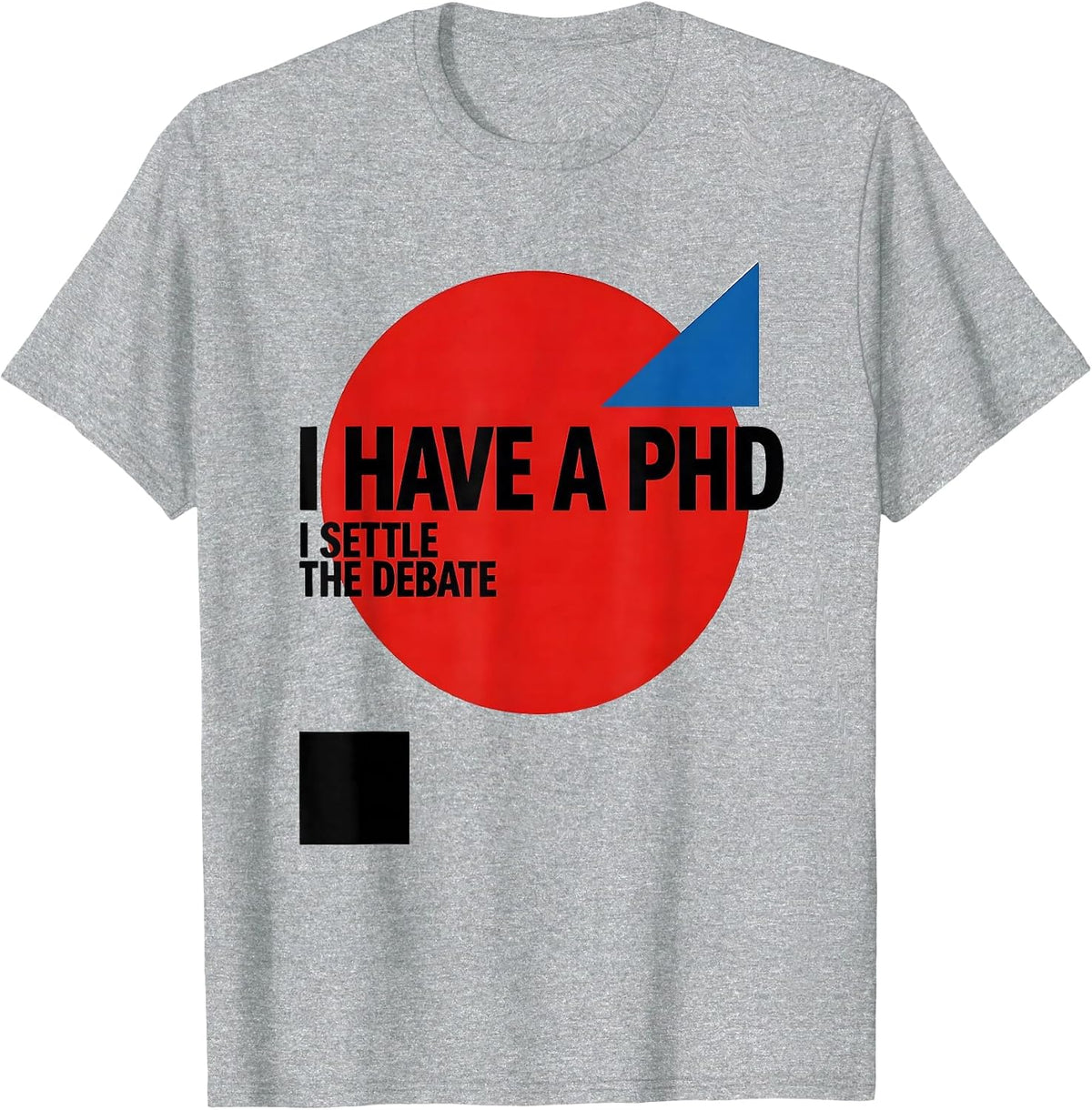 Men's I Have A PhD, I Settle The Debate Funny Graduation Gift T-Shirt - Heather Grey