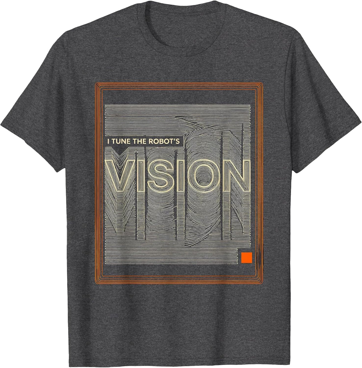 I Tune The Robot's Vision Funny Robotics Engineer AI Humor T-Shirt - Dark Heather Grey