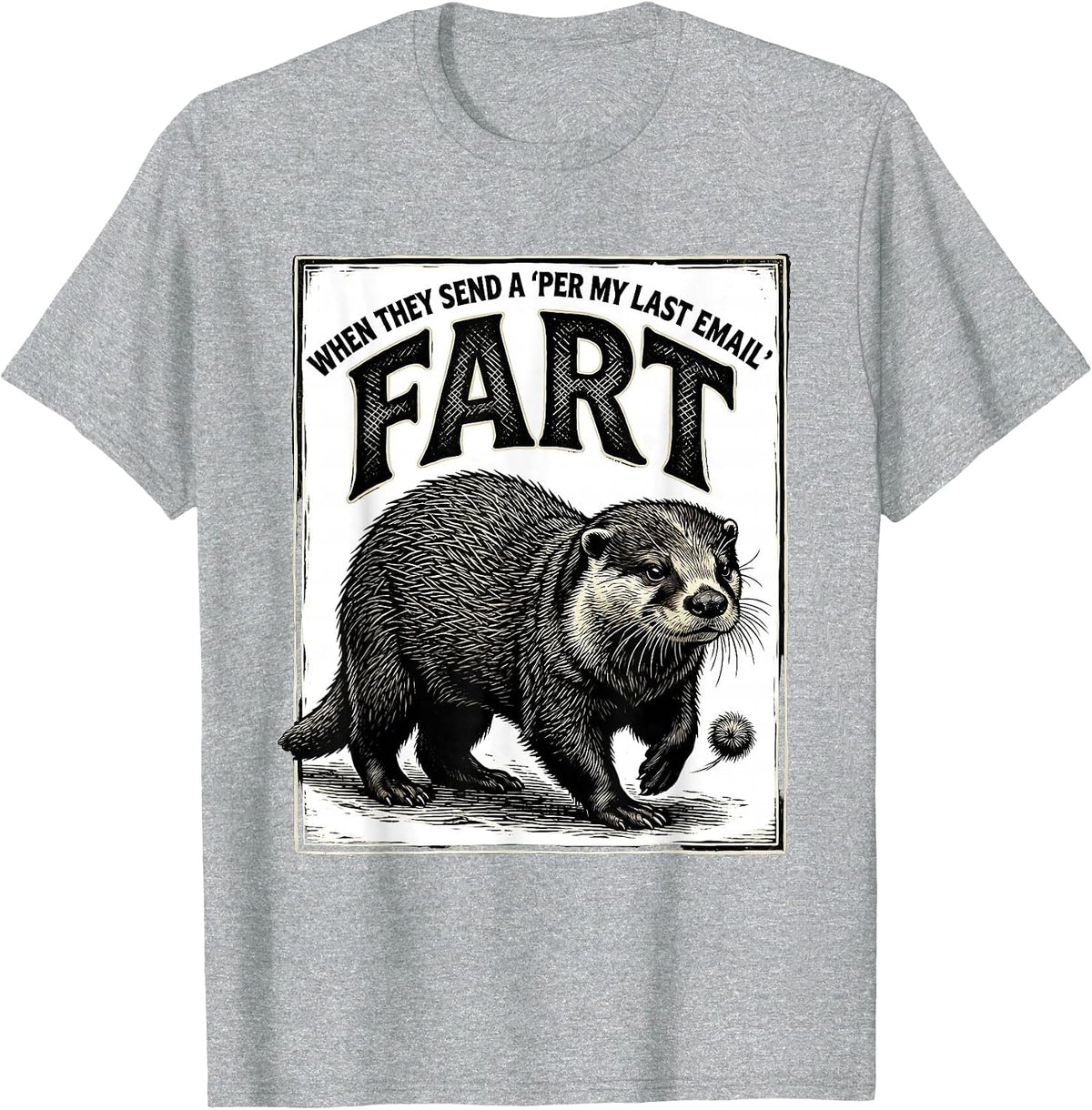 Men's When They Send A Per My Last Email Fart Funny T-Shirt - Heather Grey