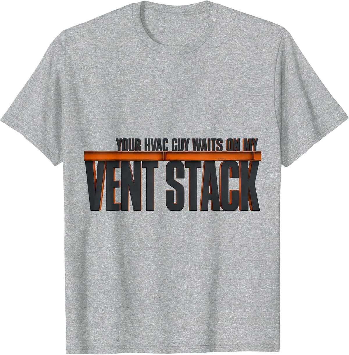 Men's Your HVAC Guy Waits On My Vent Stack Funny Plumber Gift T-Shirt - Heather Grey