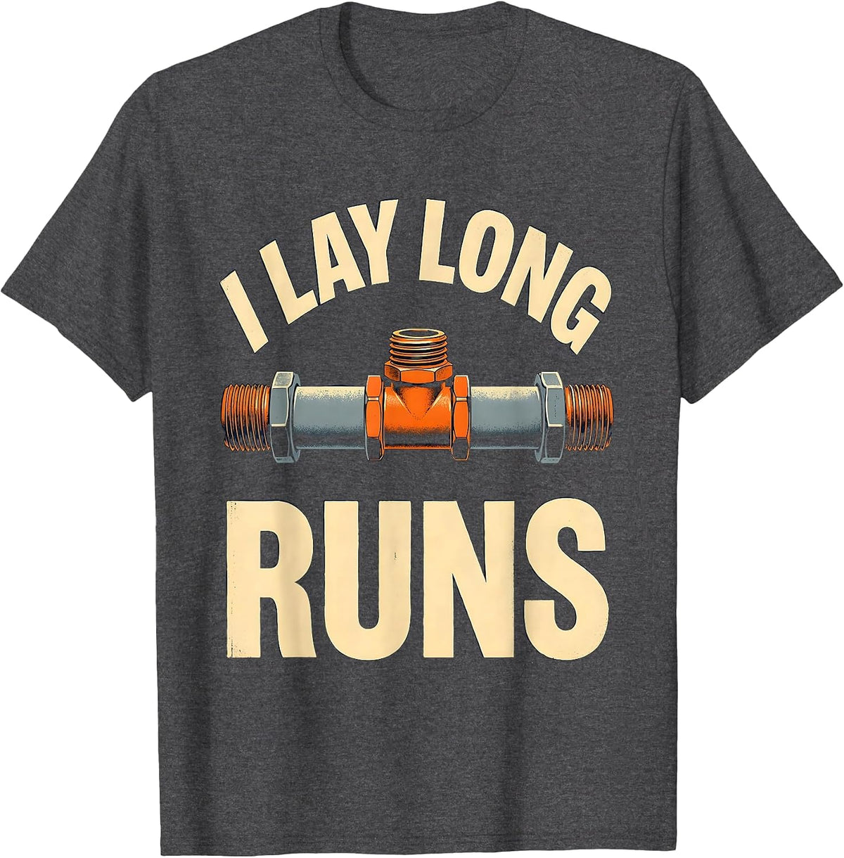 I Lay Long Runs Funny Plumber Pipefitter Steamfitter T-Shirt - Dark Heather Grey