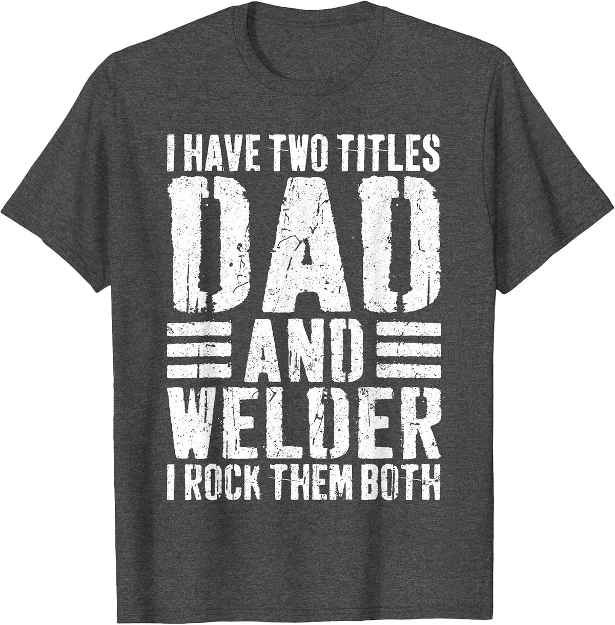 I Have Two Titles Dad and Welder Shirt Men Welder Dad T-Shirt - Dark Heather Grey