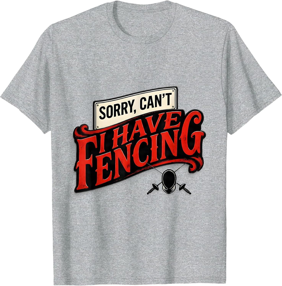 Men's Sorry Can't I Have Fencing Funny Fencing Fan Gift T-Shirt - Heather Grey