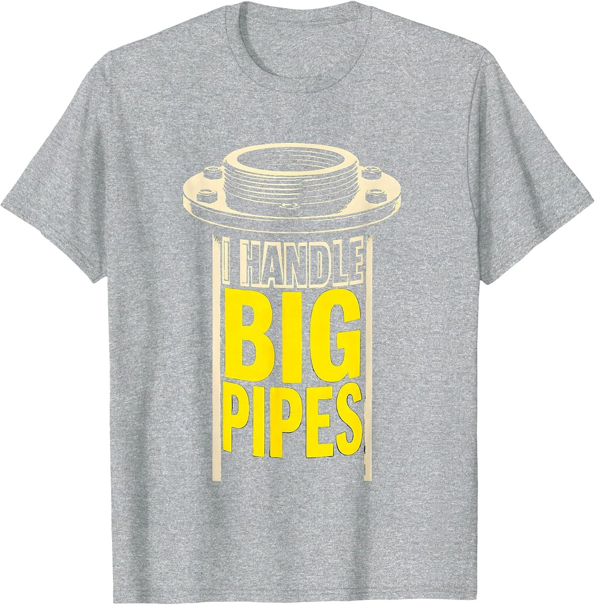 Men's I Handle Big Pipes Funny Plumber Pipefitter Steamfitter Gift T-Shirt - Heather Grey