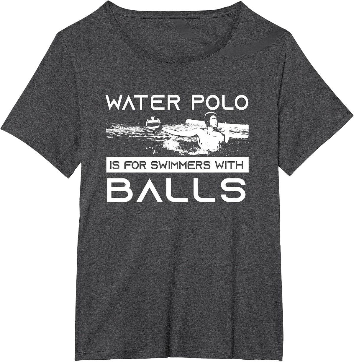 Water Polo is for Swimmers with Balls | Aggressive Player T-Shirt - Dark Heather Grey