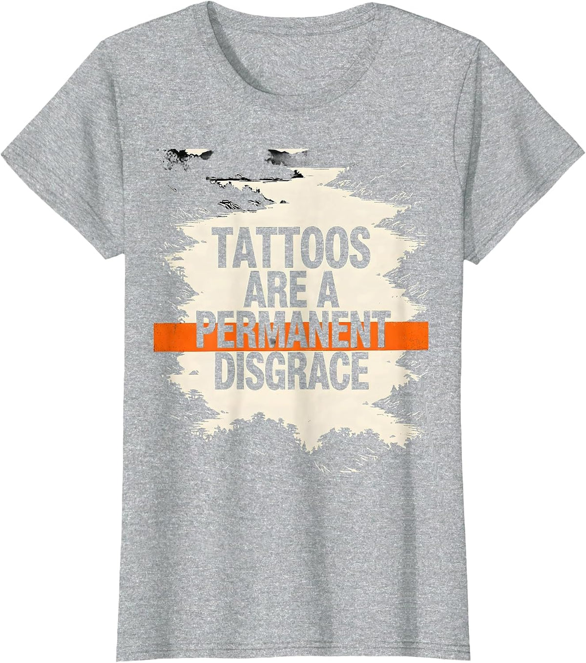 Women's Tattoos Are A Permanent Disgrace Sarcastic Tattoo Owner T-Shirt - Heather Grey