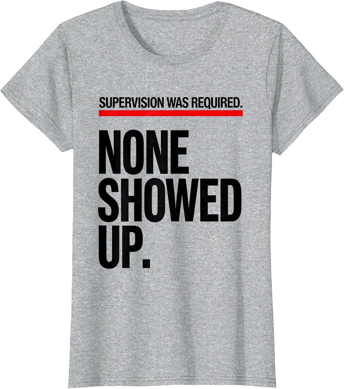 Supervision Was Required. None Showed Up. Funny T-Shirt - Heather Grey