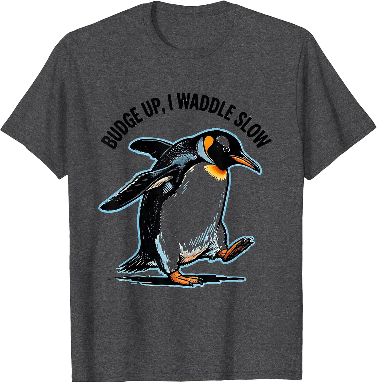 Budge Up, I Waddle Slow Funny Penguin Lover Quirky Humor T-Shirt - Dark Heather Grey