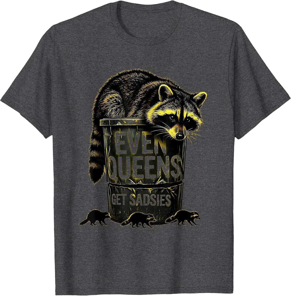 Even Queens Get Sadsies Funny Raccoon Meme Bootleg Graphic T-Shirt - Dark Heather Grey