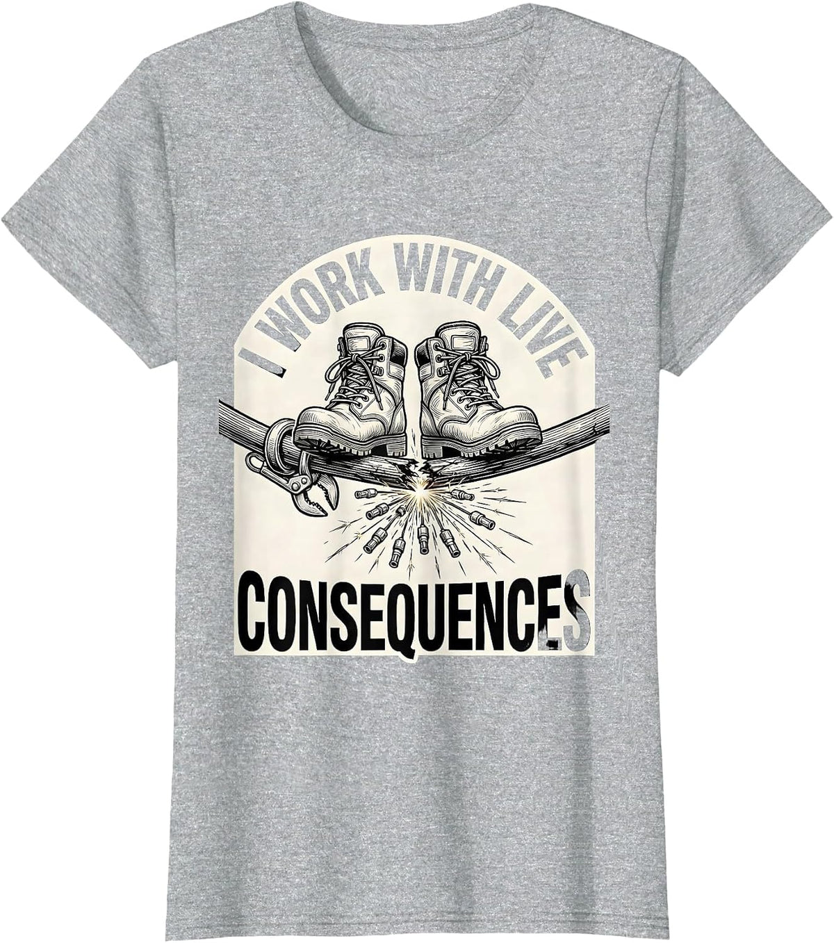 I Work With Live Consequences Funny Electrician Lineman Dark T-Shirt - Heather Grey