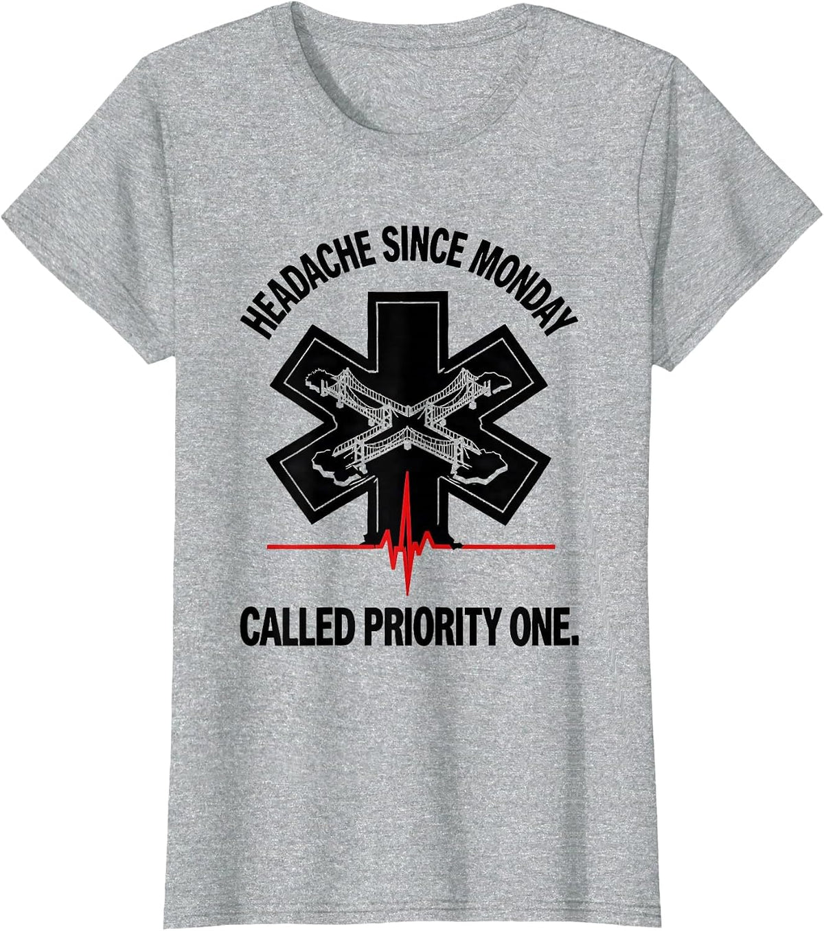 Headache Since Monday Called Priority One Funny EMT T-Shirt - Heather Grey