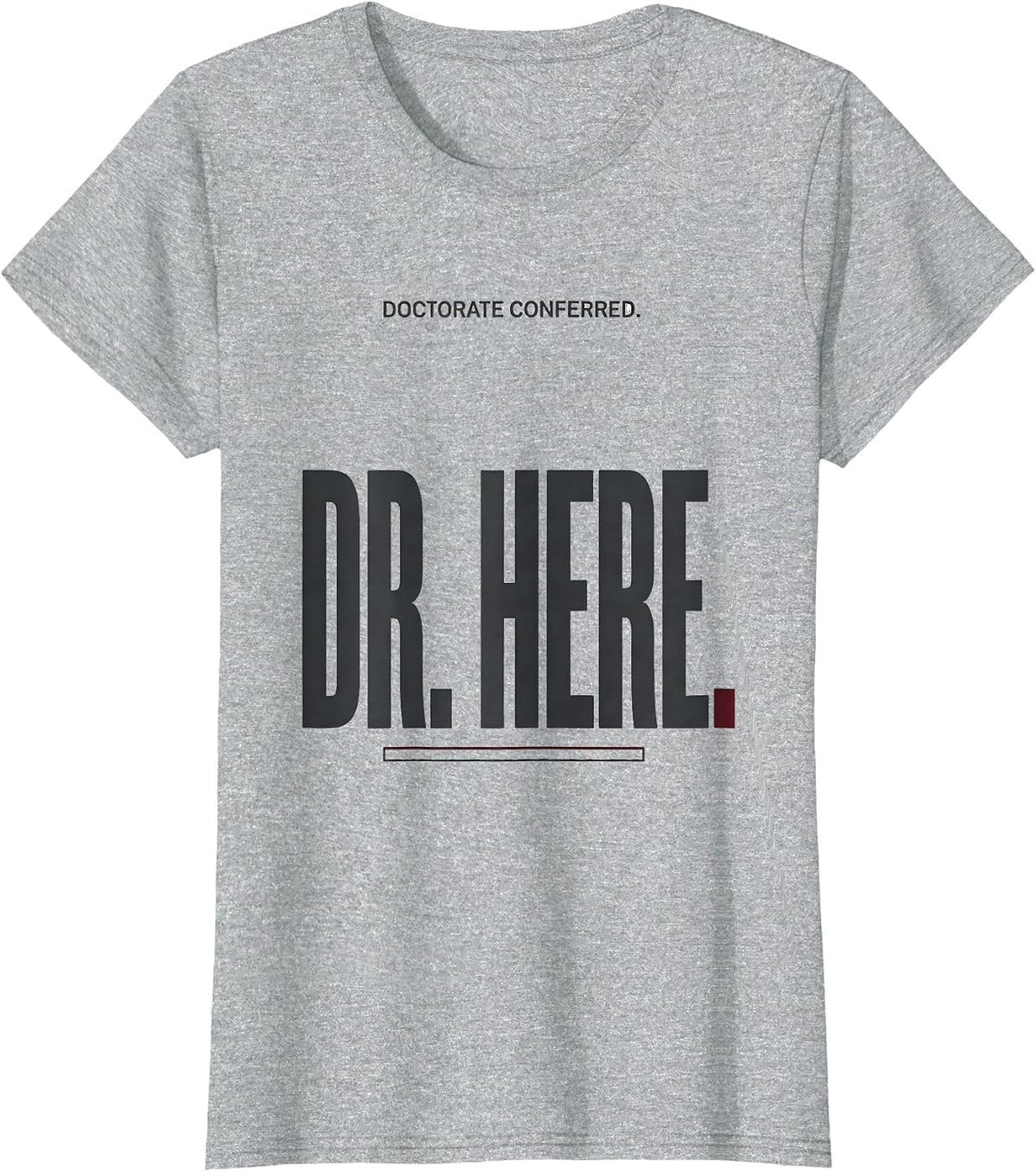 Women's Doctorate Conferred Dr Here Funny PhD Graduation Gift T-Shirt - Heather Grey