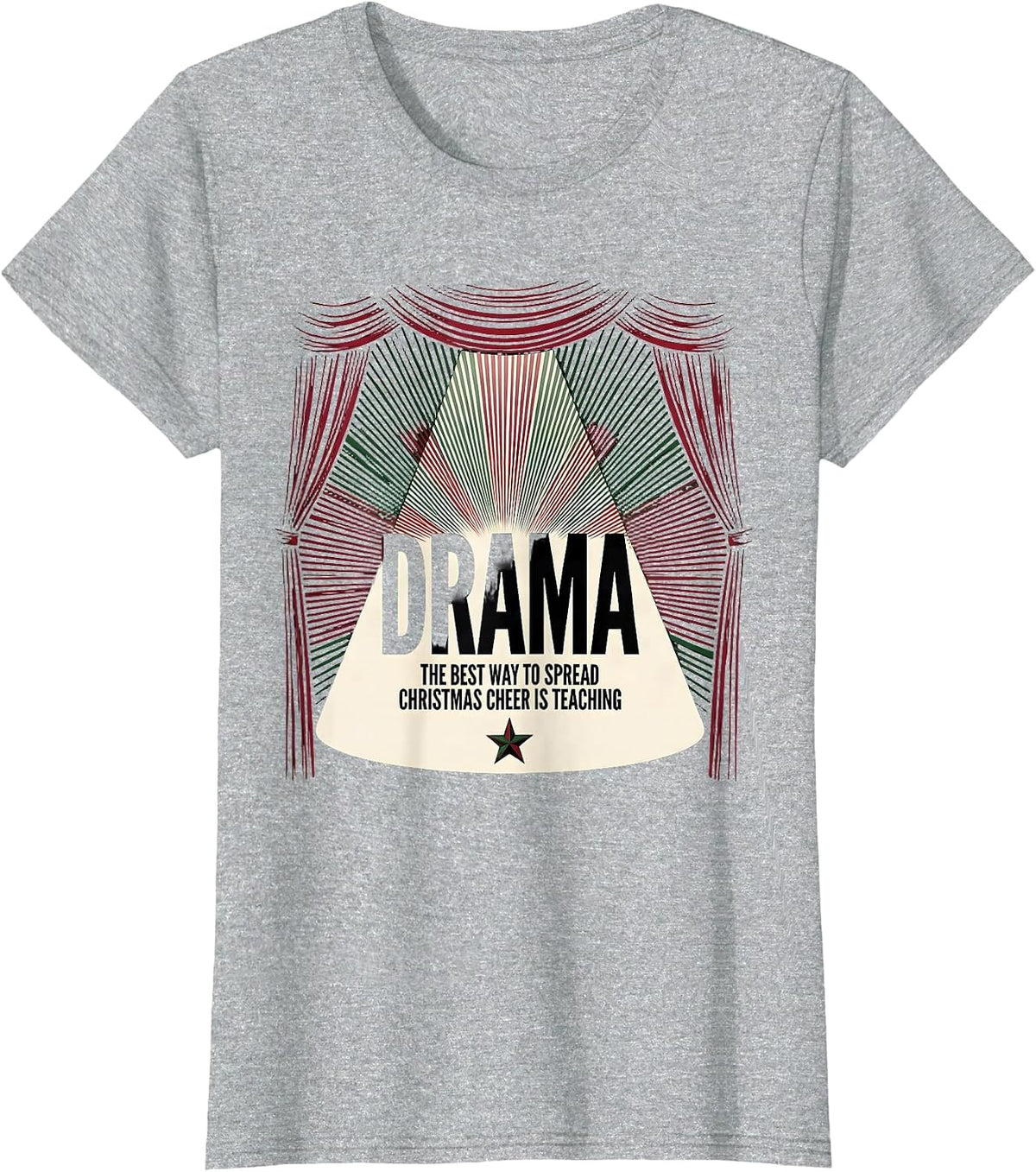 The Best Way To Spread Christmas Cheer Is Teaching Drama T-Shirt - Heather Grey