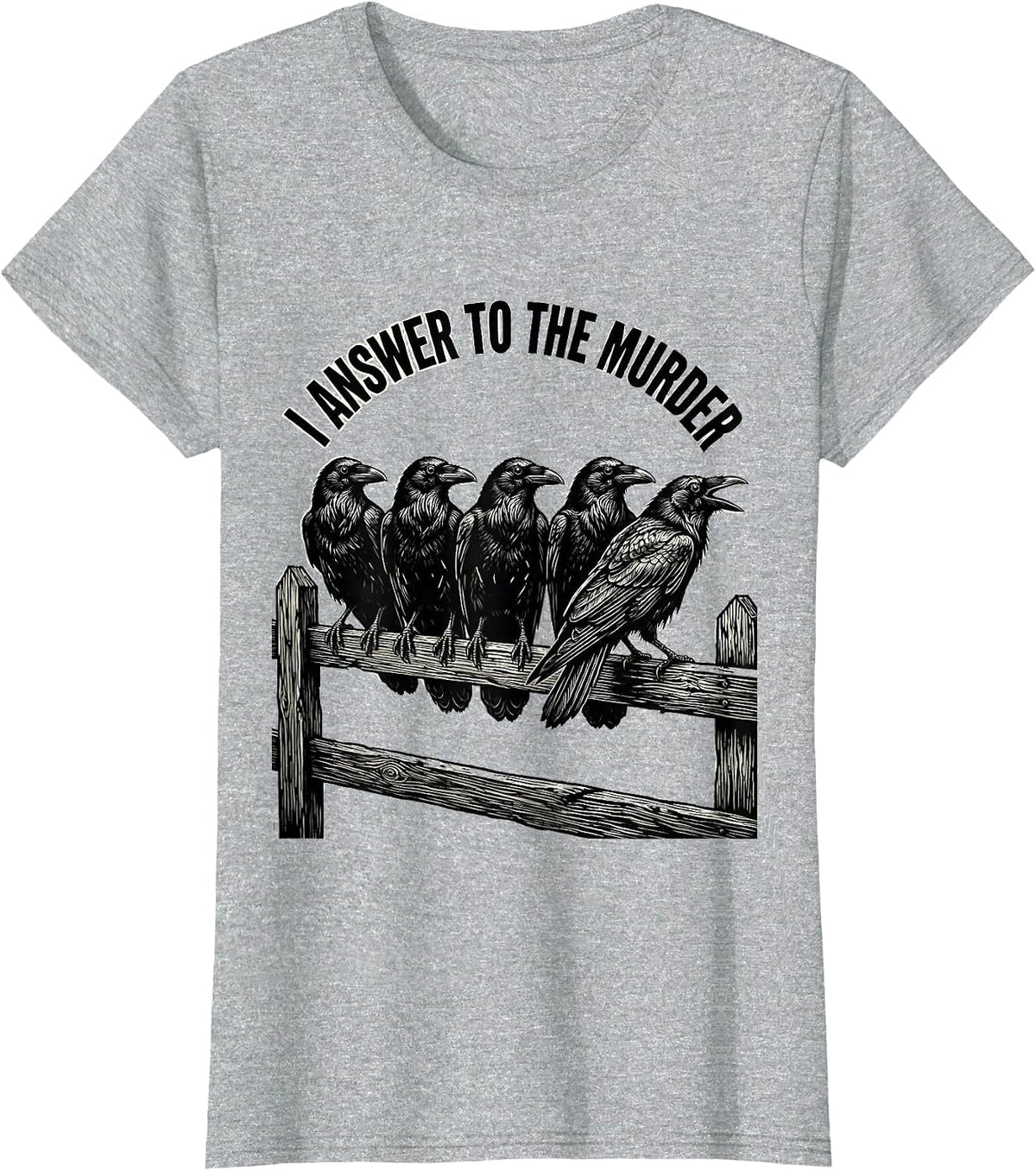 Women's I Answer To The Murder Funny Crow Gothic Humor Dark Humor T-Shirt - Heather Grey