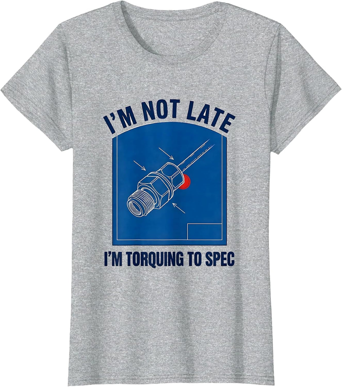 I'm Not Late I'm Torquing To Spec Funny Electrician Engineer T-Shirt - Heather Grey