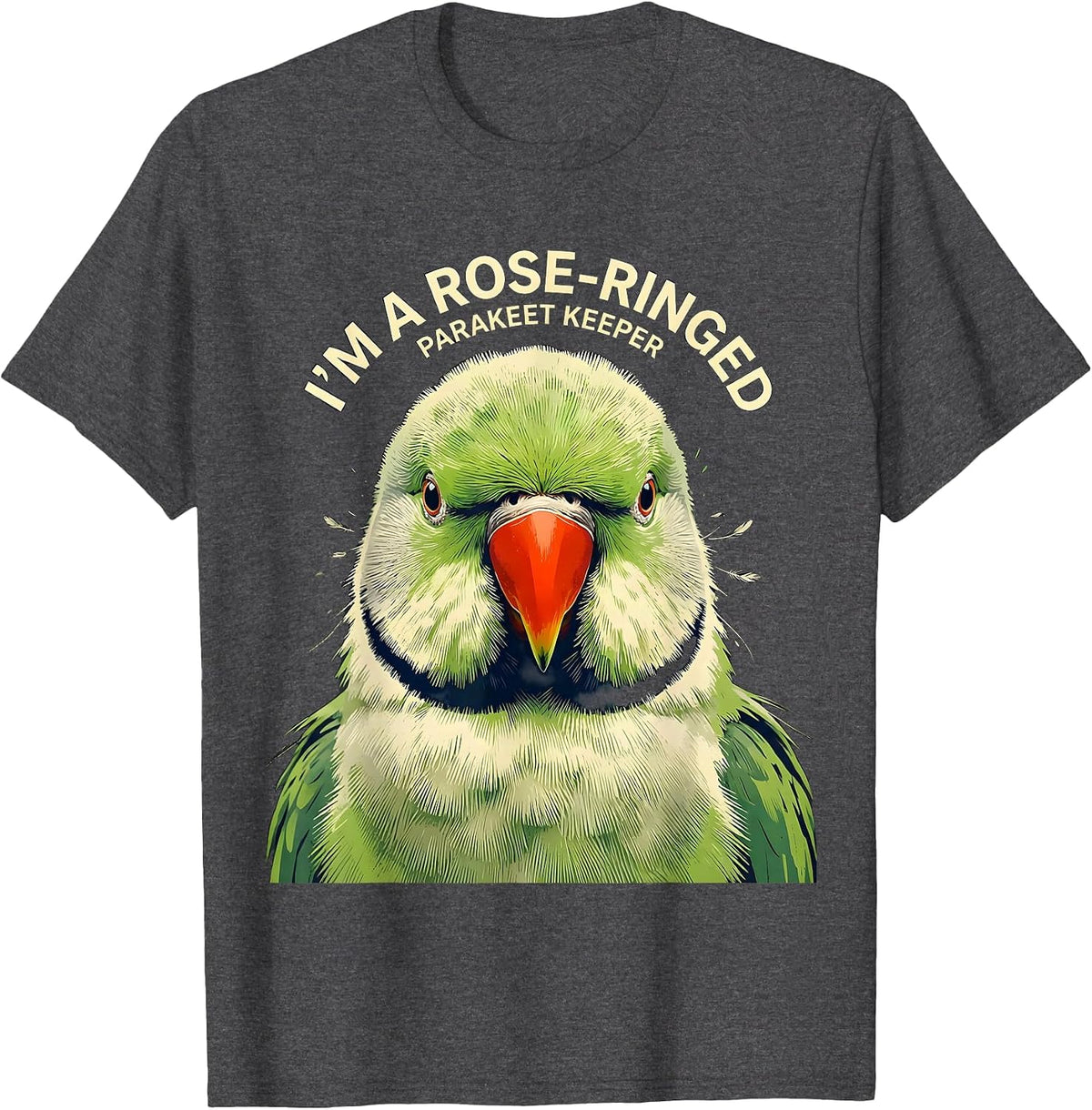 I'm A Rose-Ringed Parakeet Keeper Funny Bird Owner Humor T-Shirt - Dark Heather Grey