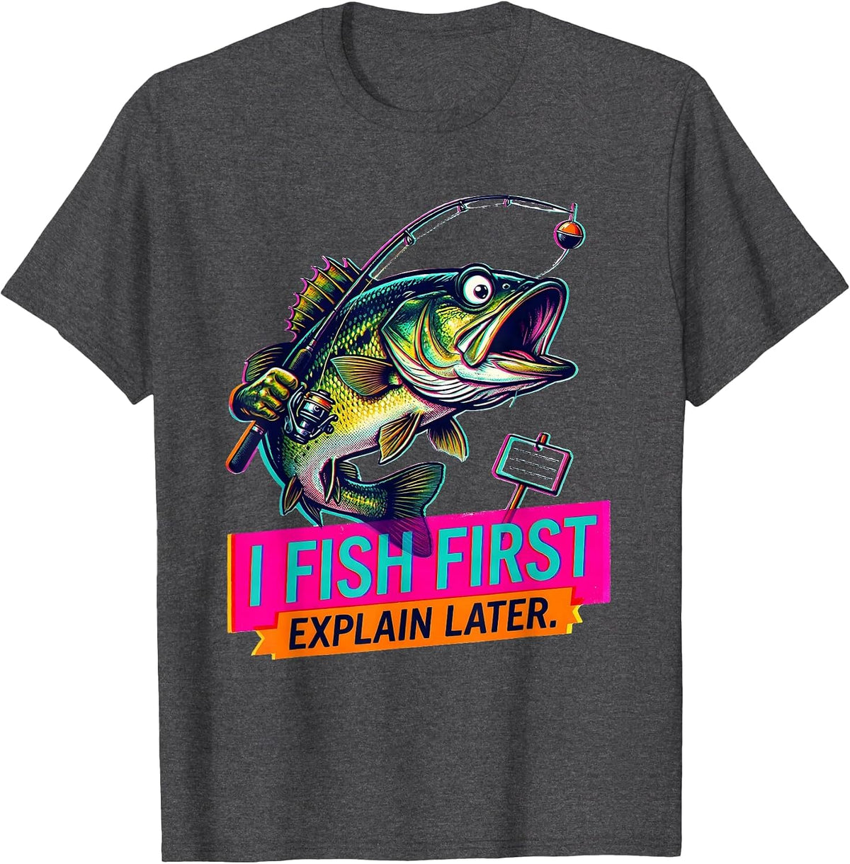 I Fish First, Explain Later Funny Fishing Humor Gift T-Shirt - Dark Heather Grey