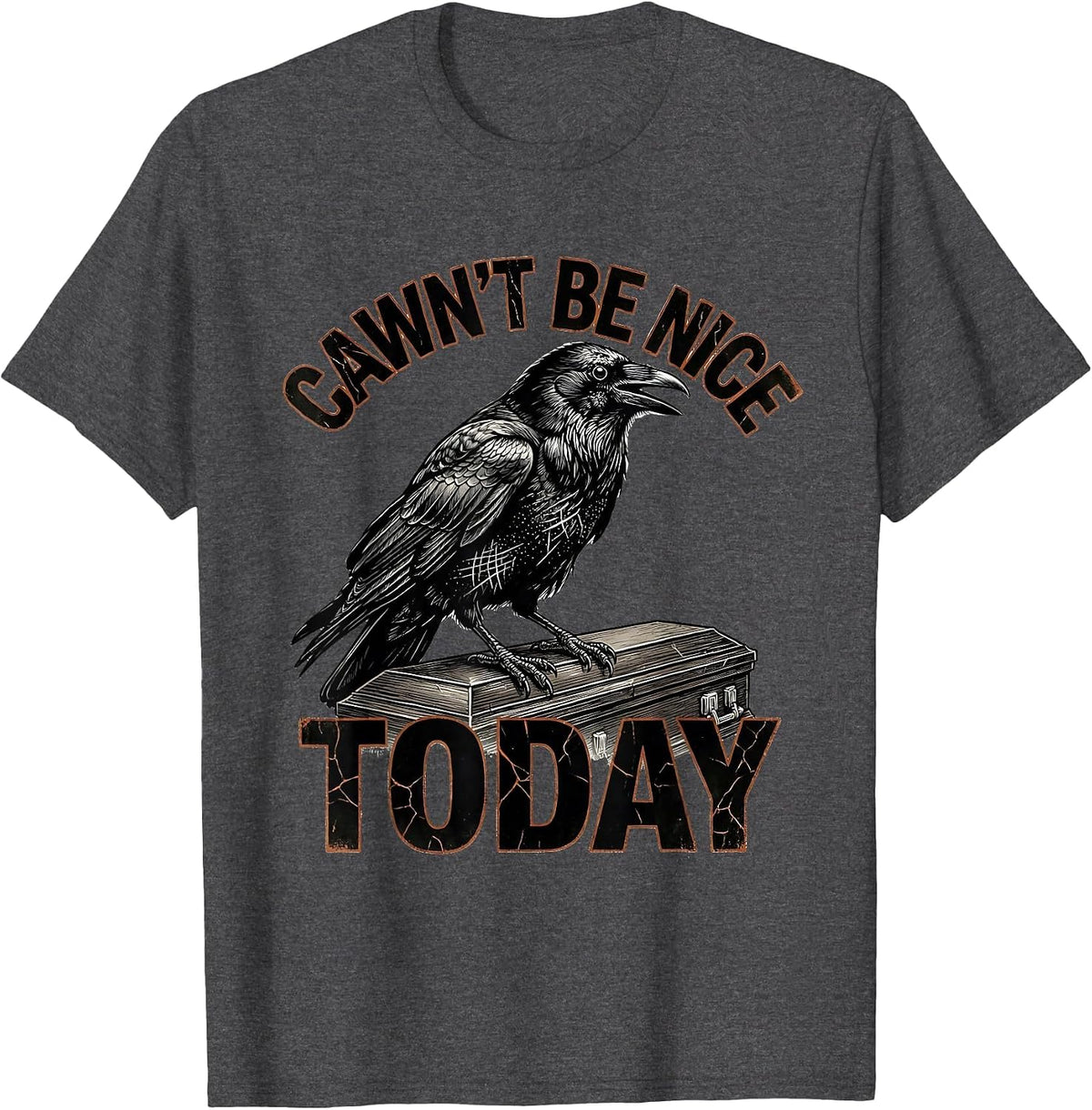 Men's Cawn't Be Nice Today Distressed Crow Dark Humor Gothic T-Shirt - Dark Heather Grey