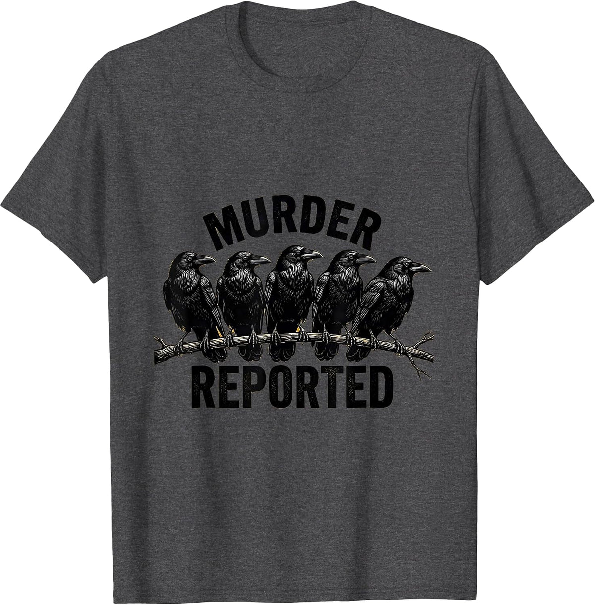 Men's Murder Reported Dark Humor Crow Raven Bird Lover T-Shirt - Dark Heather Grey