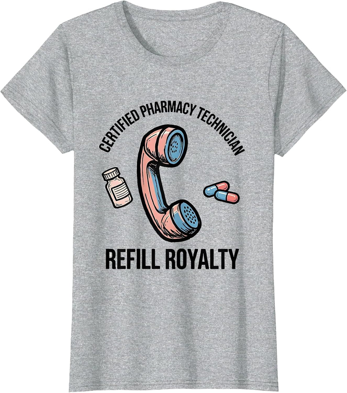 Certified Pharmacy Technician, Refill Royalty Pharmacy Tech T-Shirt - Heather Grey