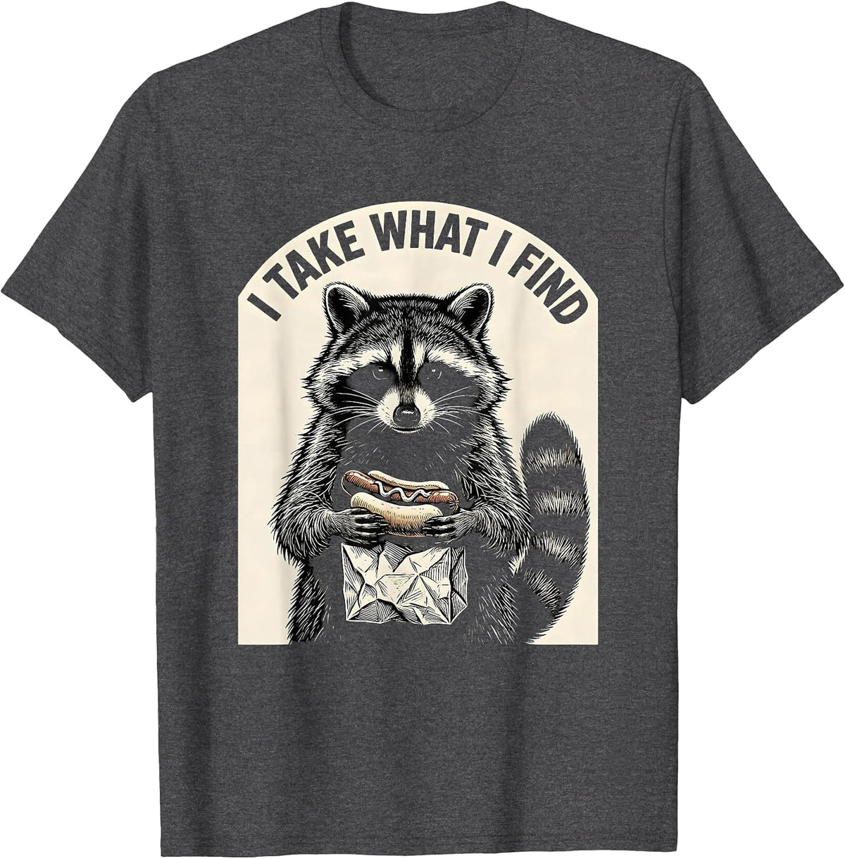 I Take What I Find Funny Raccoon Deadpan Animal Humor T-Shirt - Dark Heather Grey