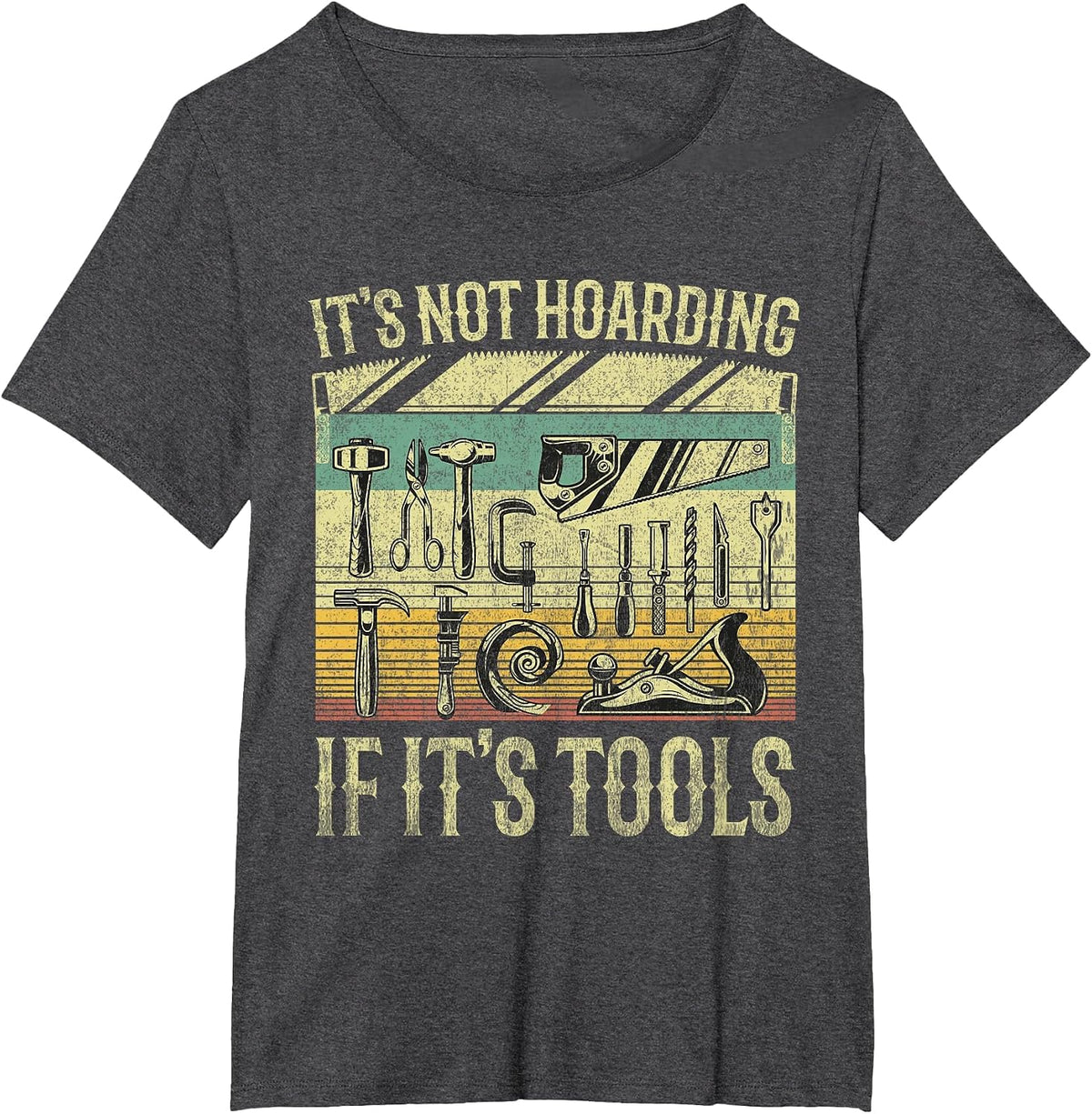 It's Not Hoarding If It's Tools Funny Woodworker Collector T-Shirt - Dark Heather Grey