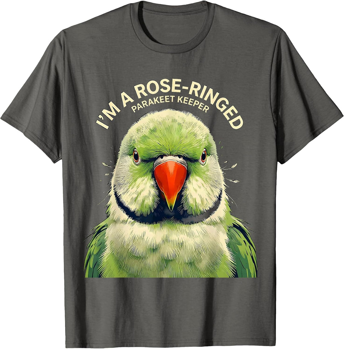 I'm A Rose-Ringed Parakeet Keeper Funny Bird Owner Humor T-Shirt - Asphalt Grey
