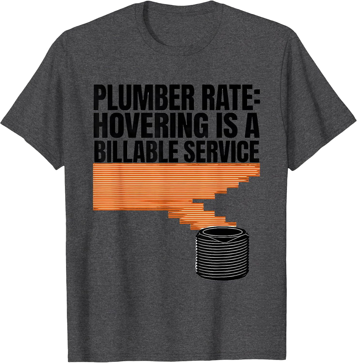 Men's Plumber Rate: Hovering Is A Billable Service Funny T-Shirt - Dark Heather Grey