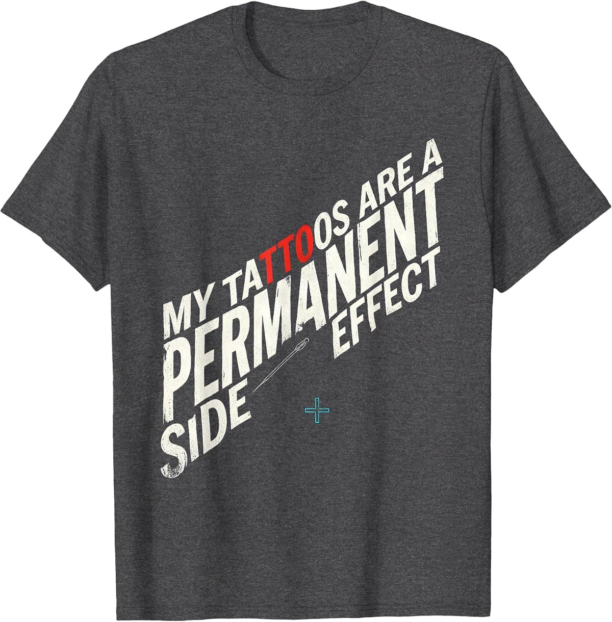 My Tattoos Are A Permanent Side Effect Funny Tattoo Lover T-Shirt - Dark Heather Grey