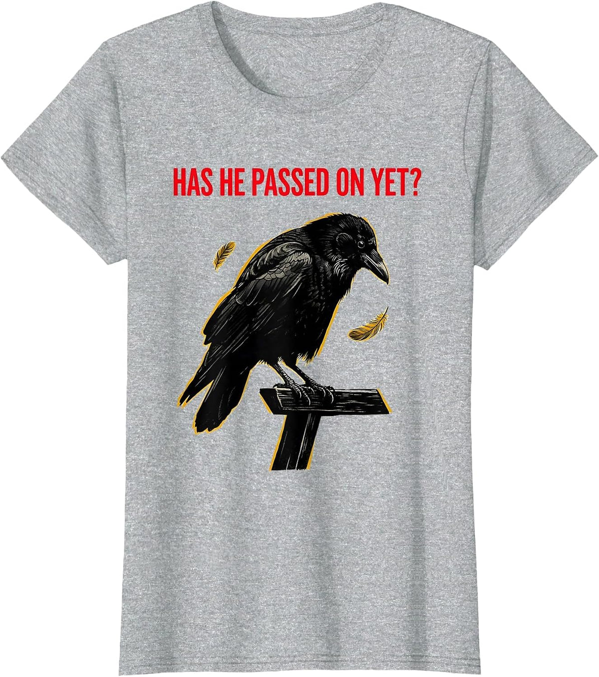 Has He Passed On Yet Dark Humor Crow Raven Bird Gothic T-Shirt - Heather Grey