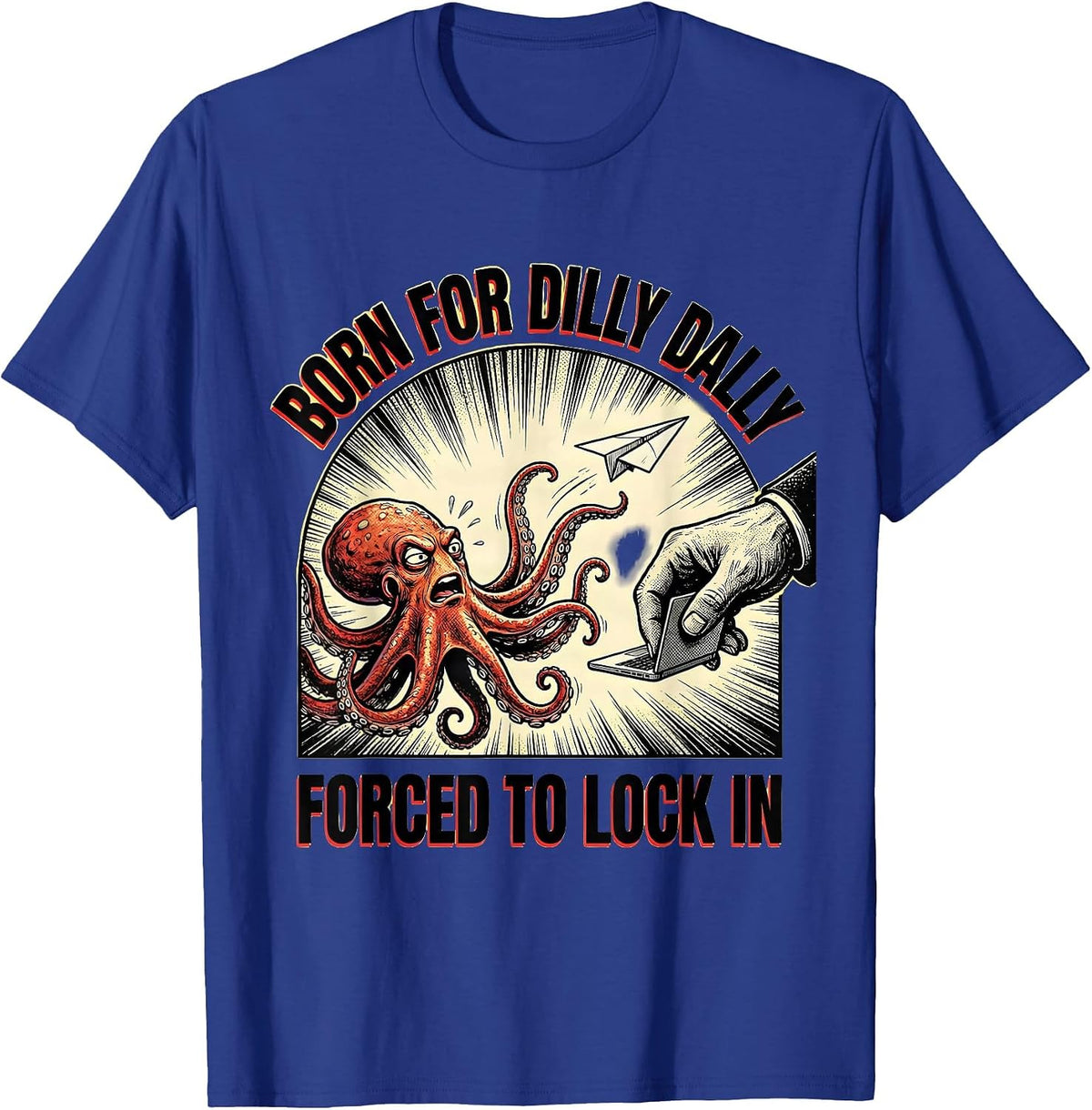 Born For Dilly Dally Forced To Lock In Funny Meme T-Shirt - Royal Blue