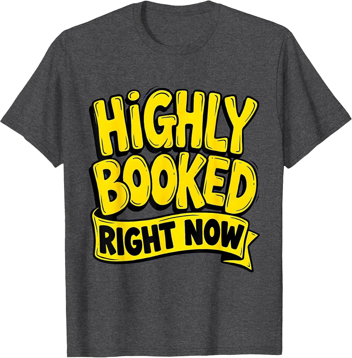 Highly Booked Right Now Funny Hustle Design T-Shirt - Dark Heather Grey