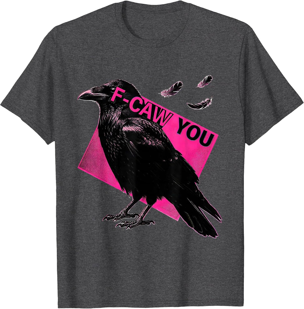F-Caw You Funny Crow Humor Dark Humor T-Shirt - Dark Heather Grey