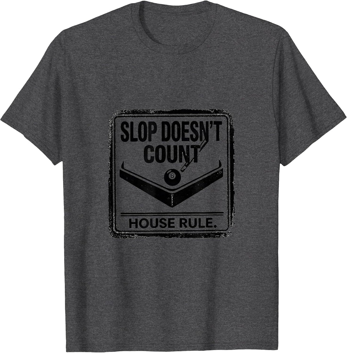 Slop Doesn't Count House Rule Funny Billiards Pool Player T-Shirt - Dark Heather Grey