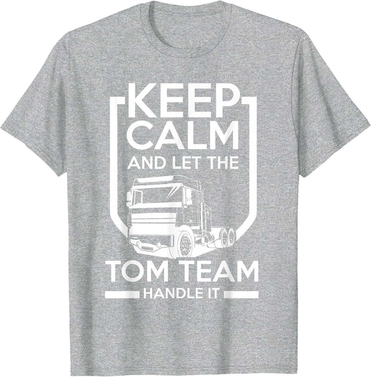 Keep Calm and Let the Tom Team Handle It T-Shirt - Heather Grey