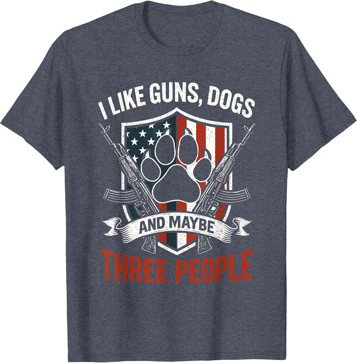 I Like Dogs Guns and Maybe 3 People T Patriotic American T-Shirt - Heather Blue