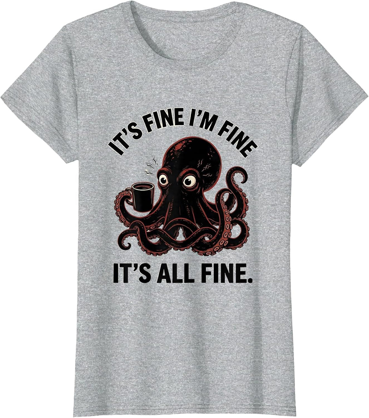 It's Fine I'm Fine It's All Fine Funny Anxious Humor T-Shirt - Heather Grey