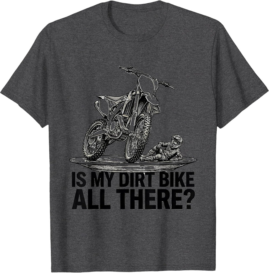 Men's Is My Dirt Bike All There Funny Motocross Dirt Bike Gear T-Shirt - Dark Heather Grey