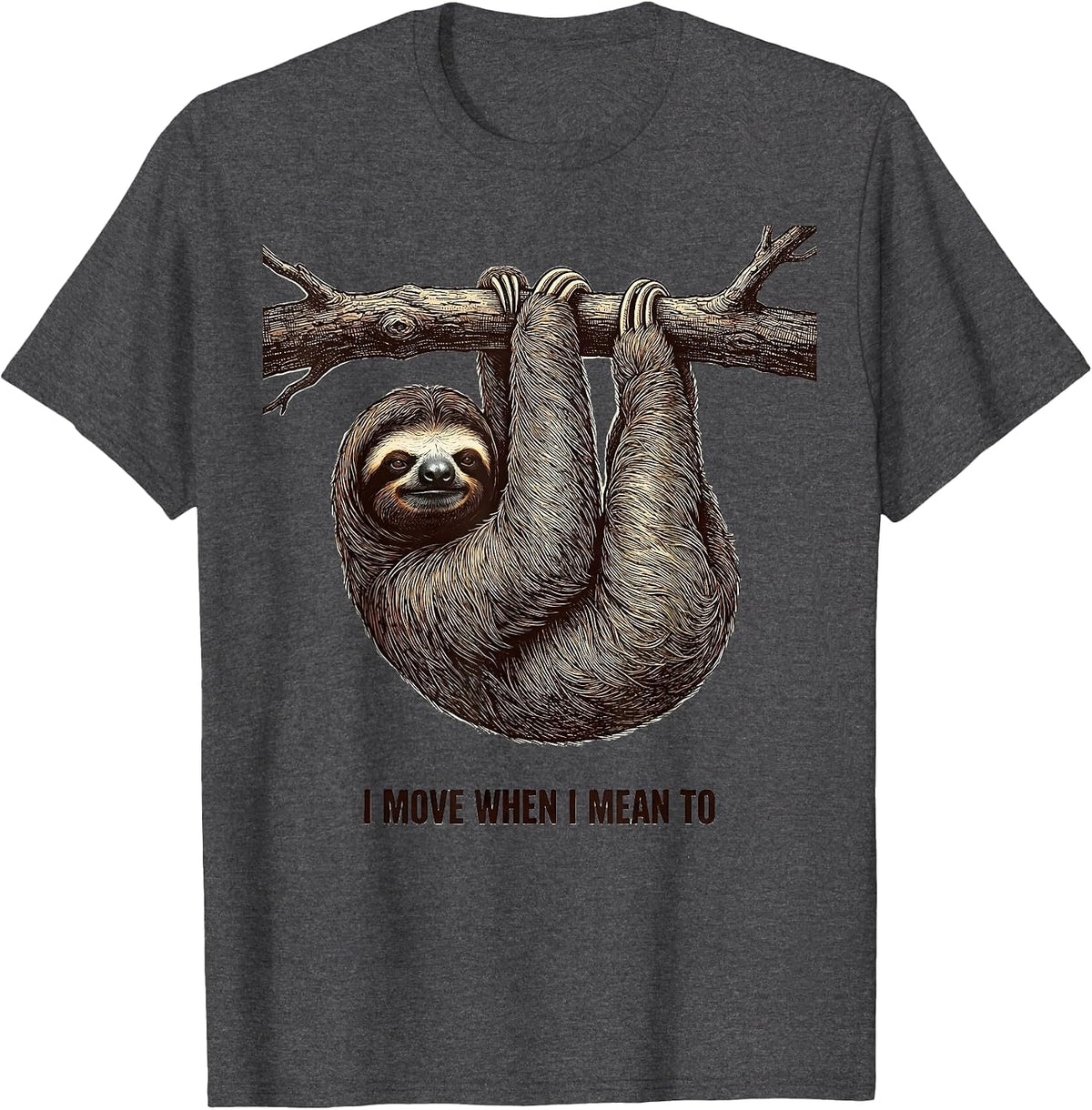 Men's I Move When I Mean To Funny Sloth Lazy Humor Gift T-Shirt - Dark Heather Grey