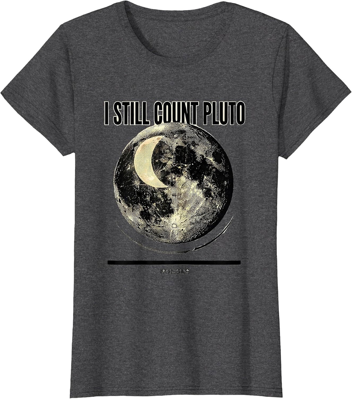 Women's I Still Count Pluto 1930-2006 Funny Space Science Humor T-Shirt - Dark Heather Grey