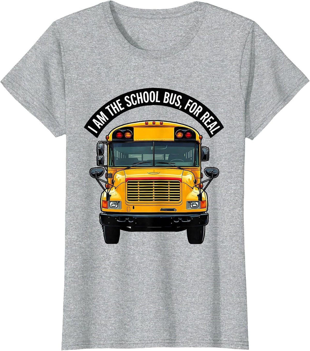 I Am The School Bus, For Real Funny School Bus Driver T-Shirt - Heather Grey