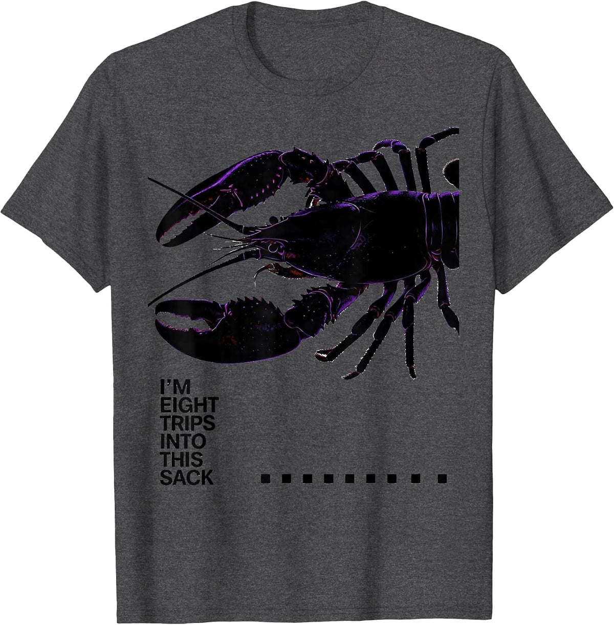 I'm Eight Trips Into This Sack Funny Mardi Gras Crawfish T-Shirt - Dark Heather Grey