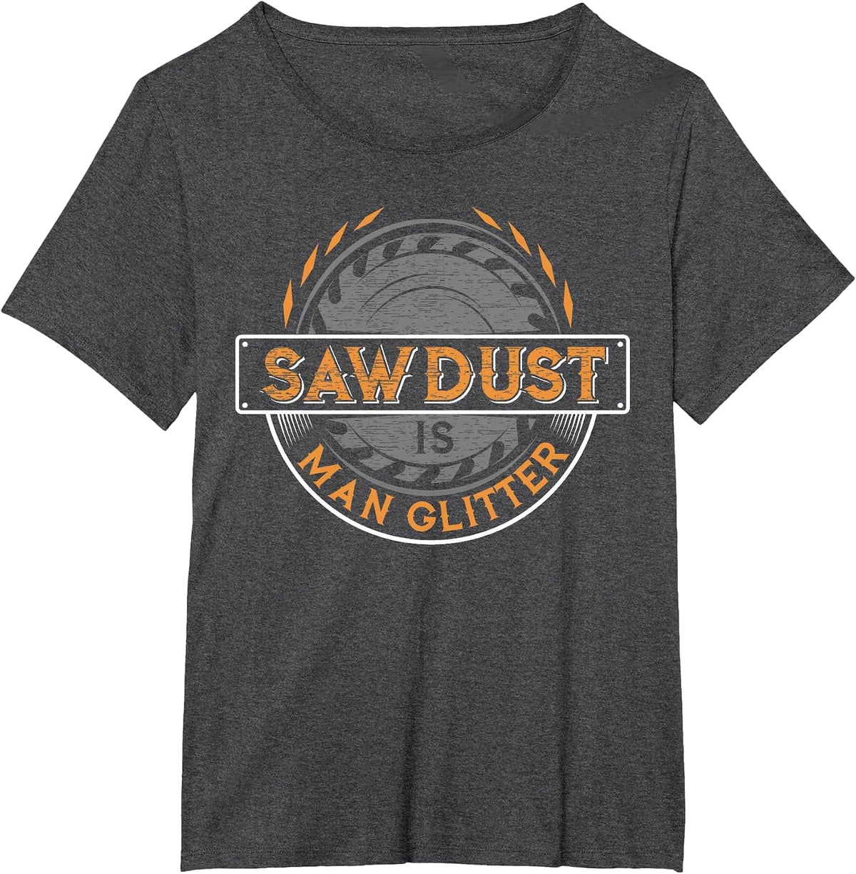 Sawdust is Man Glitter - Woodworkers & Carpenters T-Shirt - Dark Heather Grey