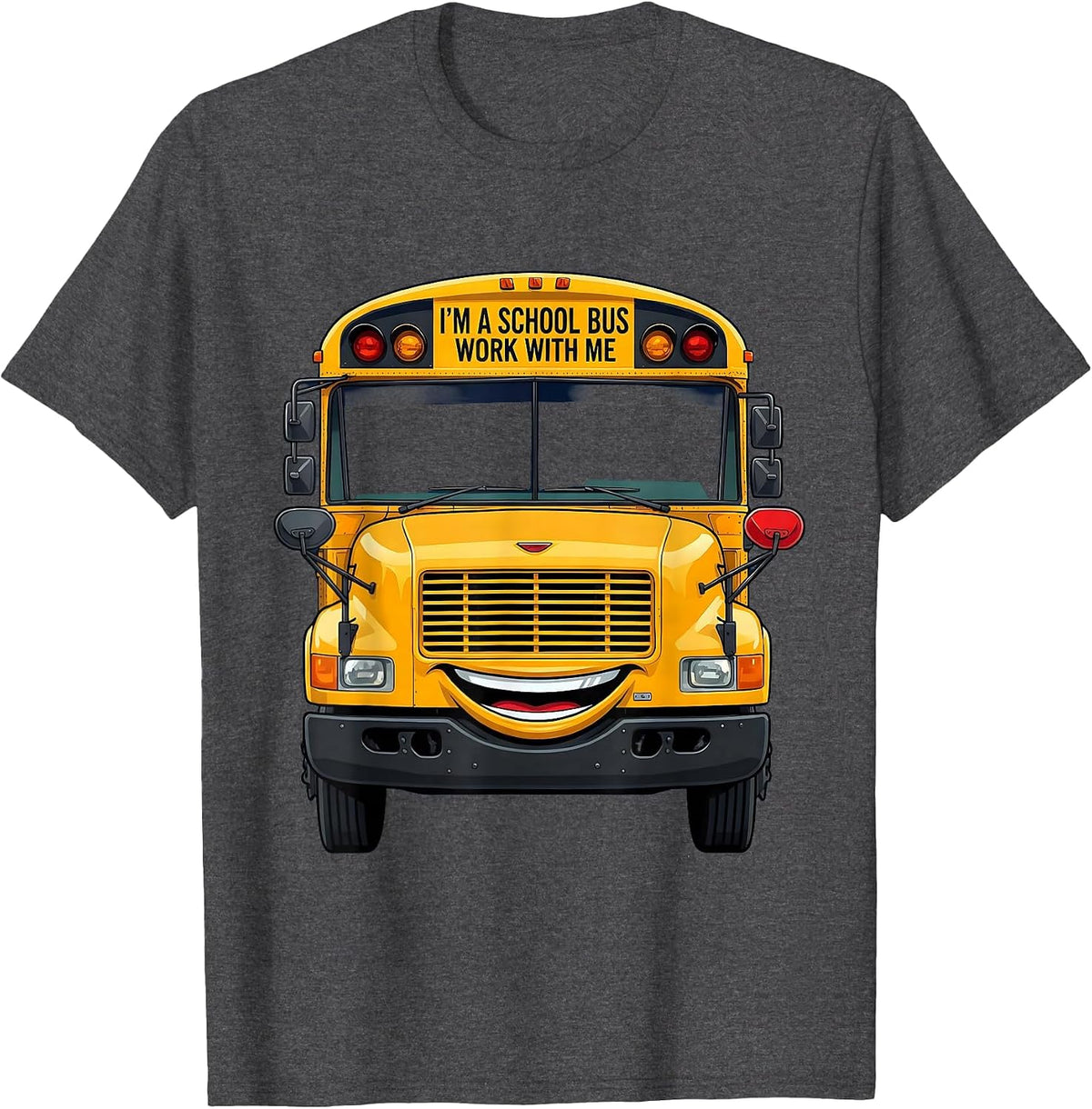 I'm A School Bus Work With Me Funny School Bus Driver T-Shirt - Dark Heather Grey