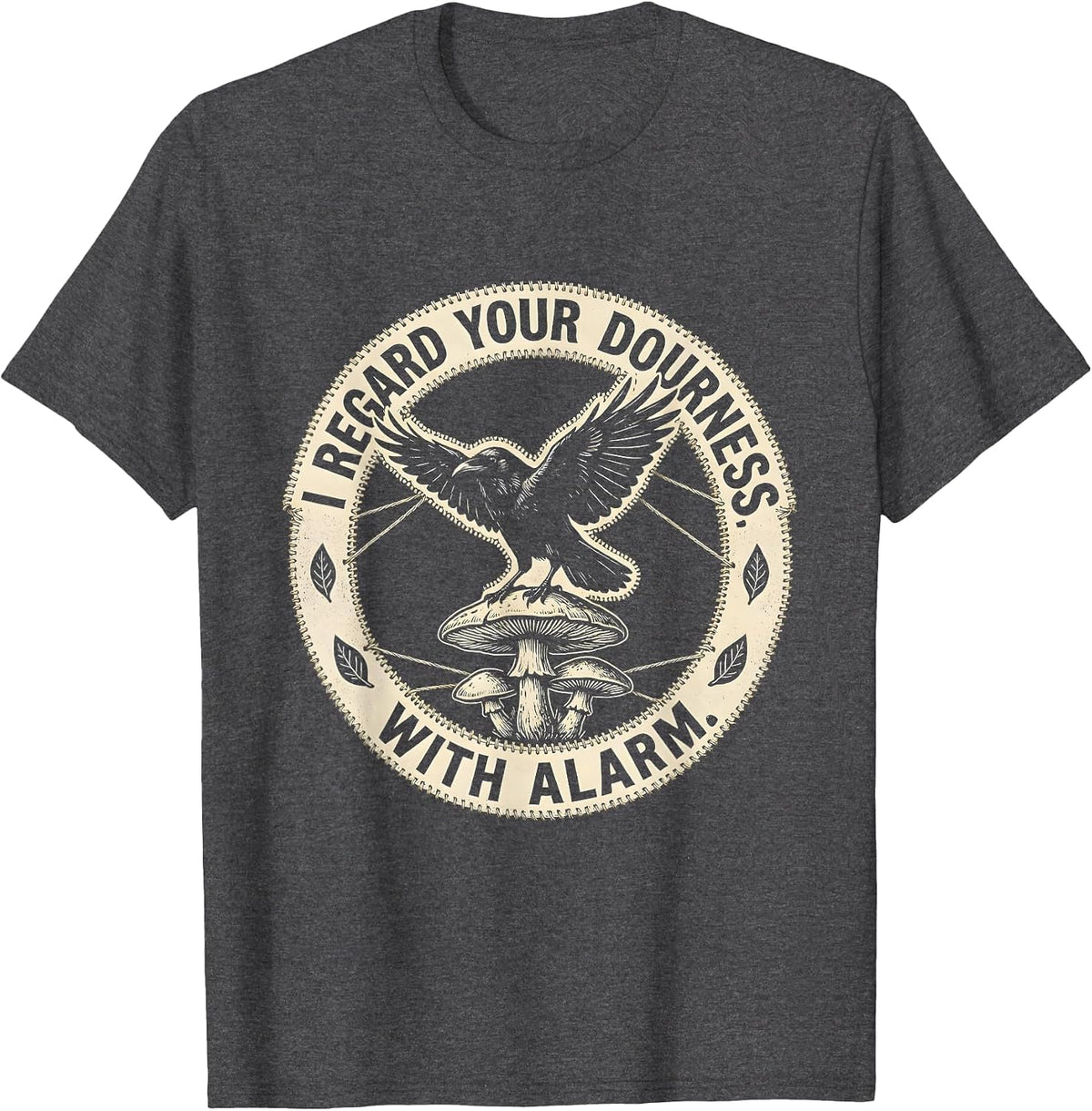I Regard Your Dourness With Alarm Gothic Whimsical Crow T-Shirt - Dark Heather Grey