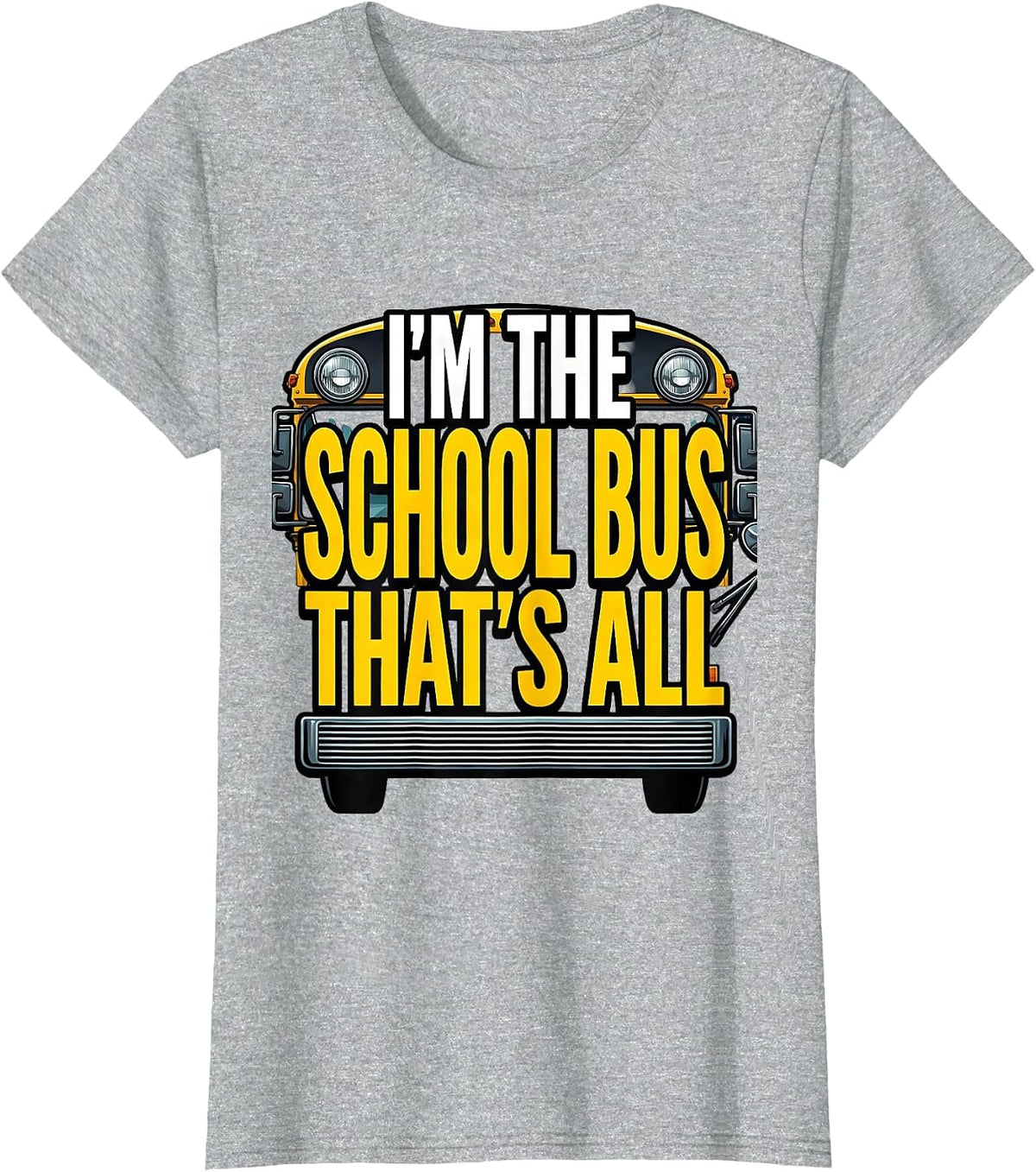 I'm The School Bus That's All Funny School Bus Driver T-Shirt - Heather Grey