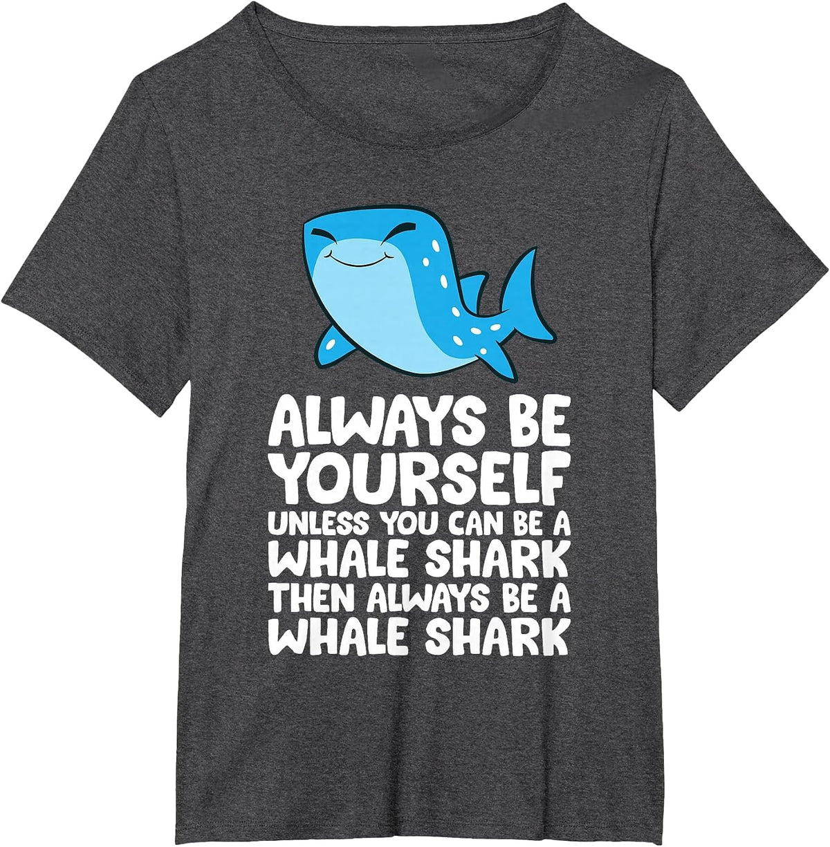 Always Be Yourself Unless You Can Be A Whale Shark T-Shirt - Dark Heather Grey