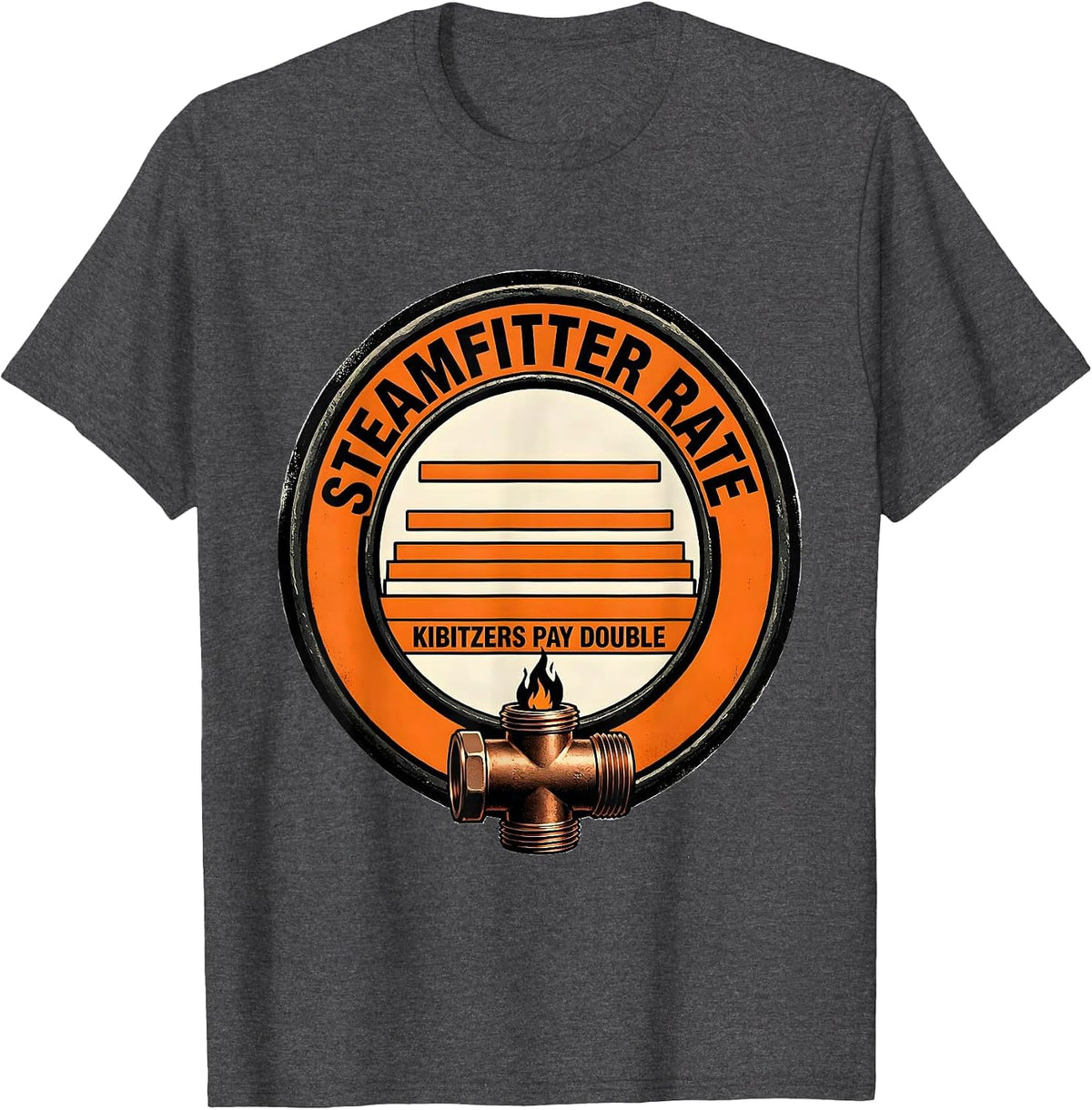 Steamfitter Rate: Kibitzers Pay Double Funny Plumber Gift T-Shirt - Dark Heather Grey