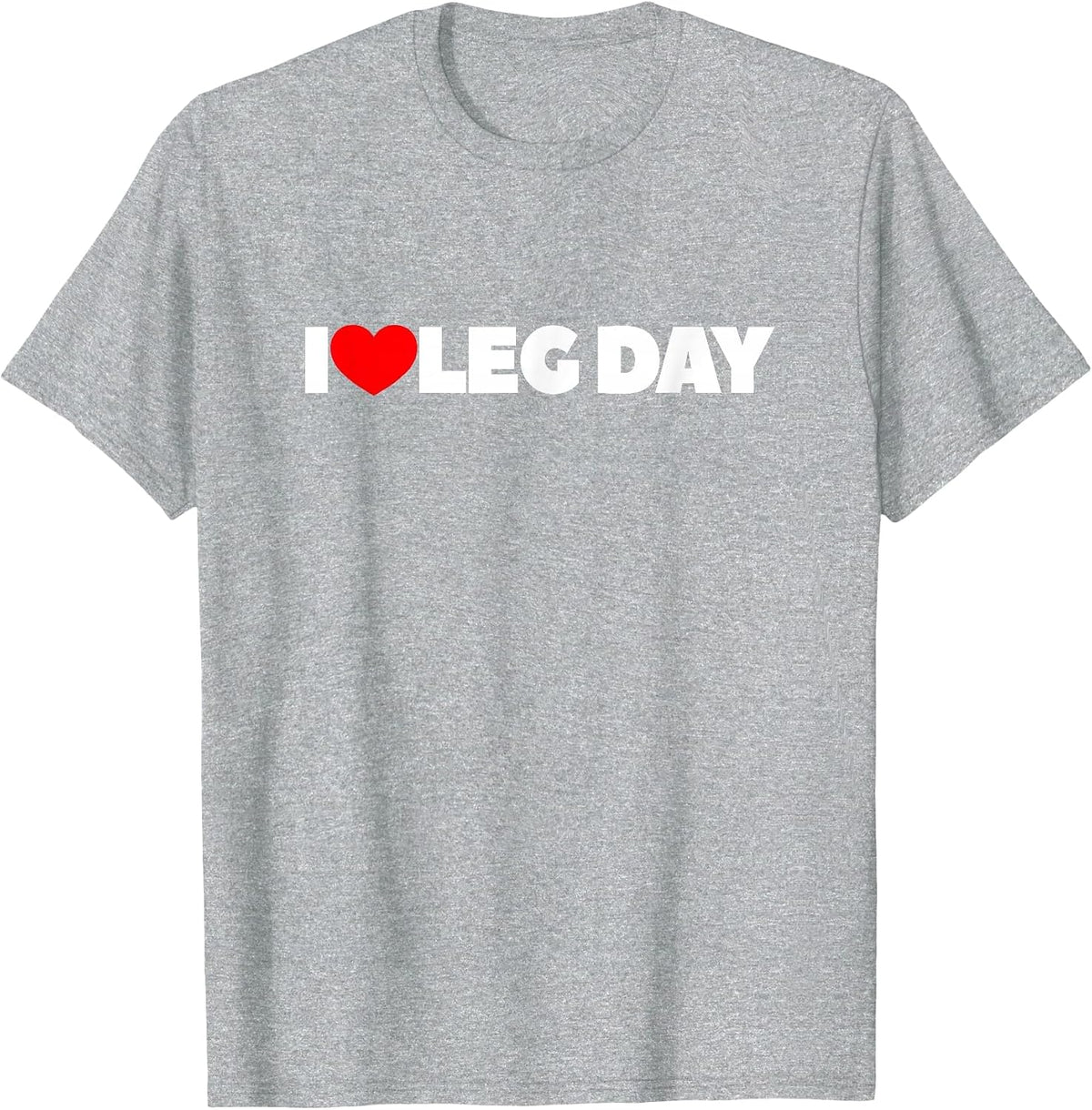 i Love Leg Day T-Shirt - Heather Grey